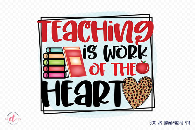 Teacher Sublimation Design | Teaching is a Work of Heart Sublimation CraftLabSVG 