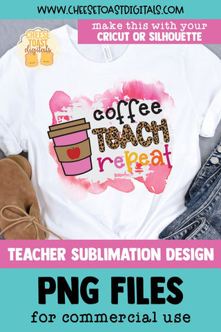 Teacher Sublimation PNG | Coffee Teach Repeat Sublimation Cheese Toast Digitals 