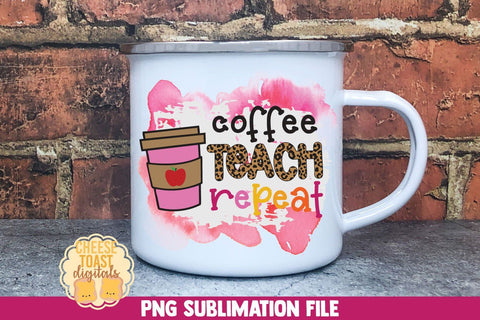 Teacher Sublimation PNG | Coffee Teach Repeat Sublimation Cheese Toast Digitals 