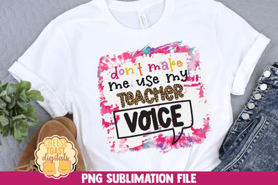 Teacher Sublimation PNG | Don't Make Me Use My Teacher Voice Sublimation Cheese Toast Digitals 