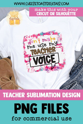 Teacher Sublimation PNG | Don't Make Me Use My Teacher Voice Sublimation Cheese Toast Digitals 