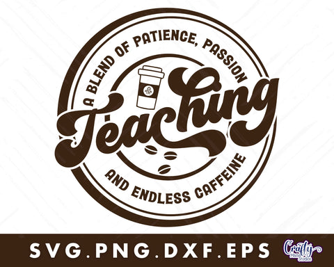 Teacher Svg, A Blend Of Caffeine And Patience SVG Crafty Mama Studios 