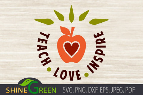 Teacher SVG - Back to School - Apple, Teach, Love Inspire SVG Shine Green Art 