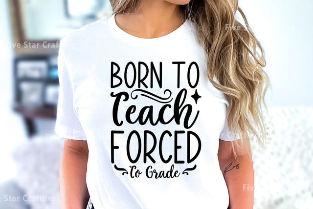 Teacher SVG Design, Born To Teach Forced To Grade SVG FiveStarCrafting 