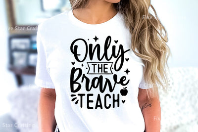 Teacher SVG Design, Only The Brave Teach SVG FiveStarCrafting 