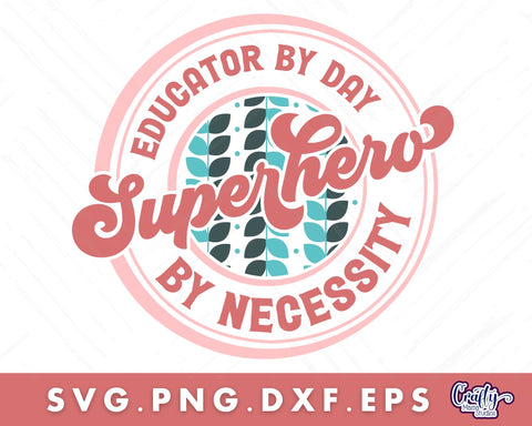 Teacher Svg, Educator By Day Superhero By Necessity SVG Crafty Mama Studios 