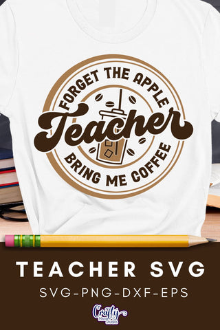 Teacher Svg, Forget The Apple Bring Me Coffee SVG Crafty Mama Studios 