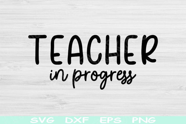 Teacher Svg In Progress Png Cut File, Teacher Life Svg, Teacher Shirt Svg Files For Cricut, Future Teacher Gift Svg Digital Download Designs SVG TiffsCraftyCreations 