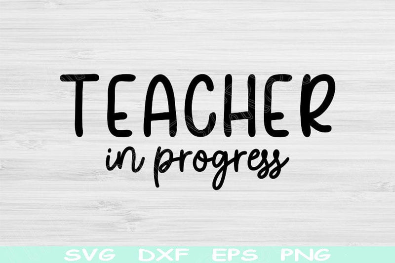 Teacher Svg In Progress Png Cut File, Teacher Life Svg, Teacher Shirt ...