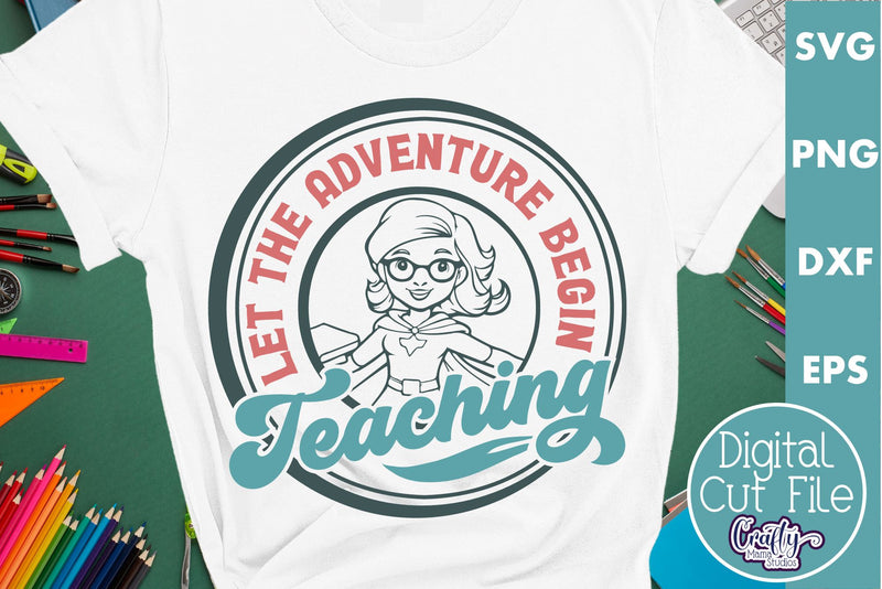 Teacher Svg, Let The Adventure Begin SVG Crafty Mama Studios 