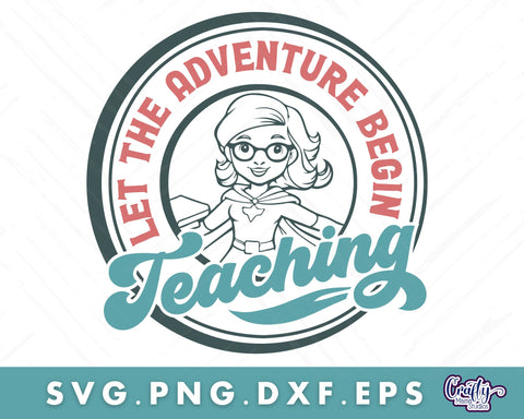 Teacher Svg, Let The Adventure Begin SVG Crafty Mama Studios 