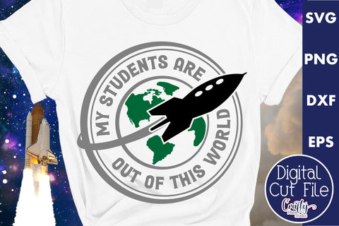 Teacher Svg, My Students Are Out Of This World SVG Crafty Mama Studios 