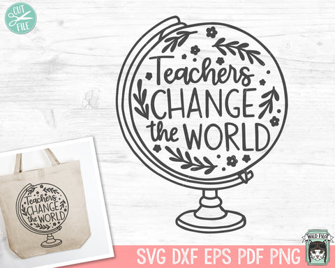 Teacher SVG, Teacher Shirt SVG, Inspirational Quote SVG, Globe, Teacher Gift svg, Motivational svg, Flower Globe svg, Change The World svg SVG Wild Pilot 