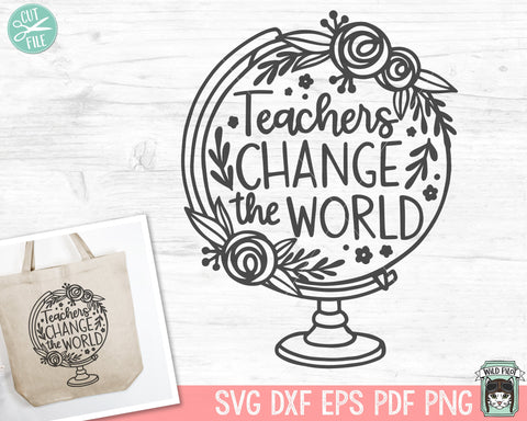 Teacher SVG, Teacher Shirt SVG, Inspirational SVG, Floral Globe, Teacher Gift svg, Motivational svg, Flower Globe svg, Change The World svg SVG Wild Pilot 