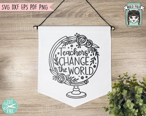 Teacher SVG, Teacher Shirt SVG, Inspirational SVG, Floral Globe, Teacher Gift svg, Motivational svg, Flower Globe svg, Change The World svg SVG Wild Pilot 