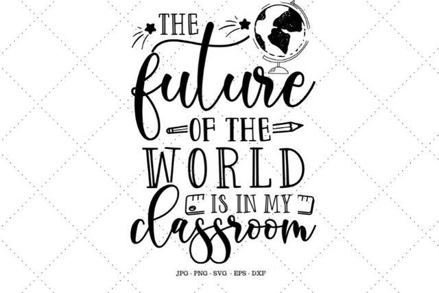 Teacher Svg, The Future of the World Is In My Classroom, Teacher Cut File, Classroom Wall Art, Classroom Decor SVG SVG Digital Designer 