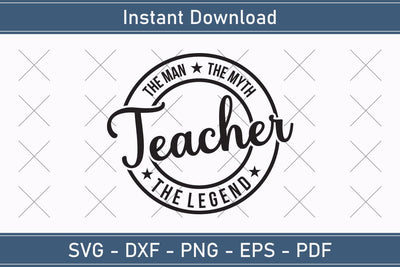 Teacher The Man The Myth The Legend Svg, Fathers Day Svg, Daddy Svg, Father Day Svg, Grandpa Svg, Papa Svg – Printable, Cricut & Silhouette SVG Debashish Barman 