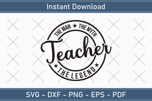 Teacher The Man The Myth The Legend Svg, Fathers Day Svg, Daddy Svg, Father Day Svg, Grandpa Svg, Papa Svg – Printable, Cricut & Silhouette SVG Debashish Barman 