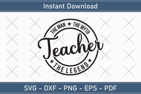 Teacher The Man The Myth The Legend Svg, Fathers Day Svg, Daddy Svg, Father Day Svg, Grandpa Svg, Papa Svg – Printable, Cricut & Silhouette SVG Debashish Barman 