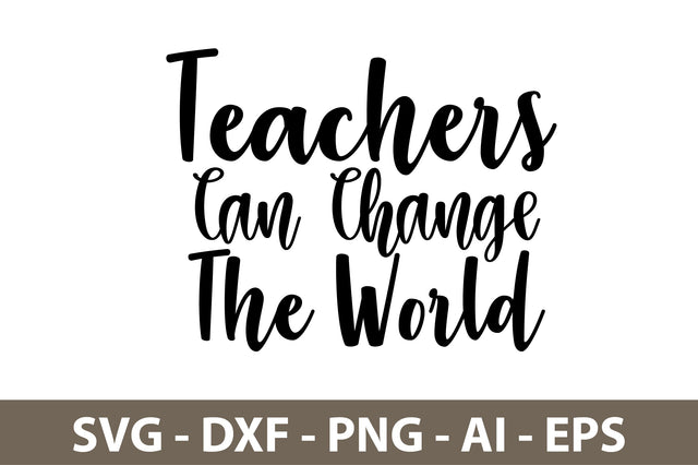 Teachers Can Change the World svg SVG nirmal108roy 