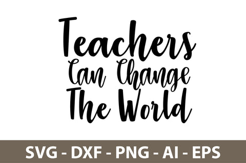 Teachers Can Change the World svg SVG nirmal108roy 