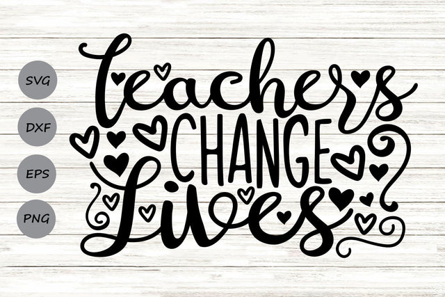 Teachers Change Lives| Teacher Life SVG Cutting Files. SVG CosmosFineArt 
