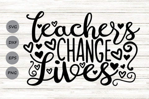 Teachers Change Lives| Teacher Life SVG Cutting Files. SVG CosmosFineArt 