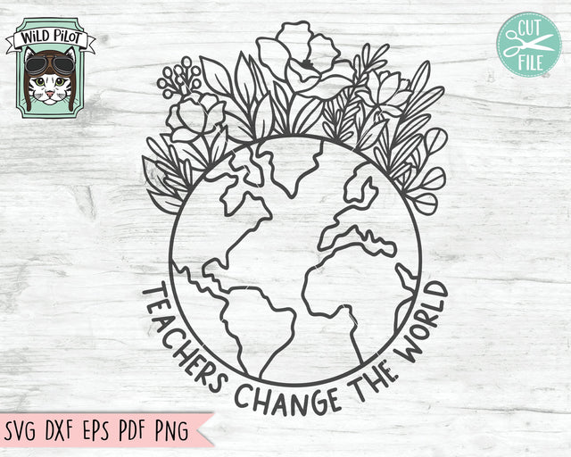 Teachers Change the World svg, Love Earth SVG file, Floral Earth Day SVG file, Earth Flowers cut file, Teacher svg file, Teacher cut file SVG Wild Pilot 