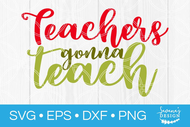 Teachers Gonna Teach SVG SavanasDesign 