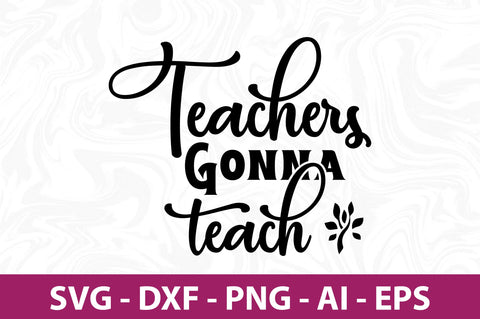 Teachers Gonna Teach-svg SVG nirmal108roy 