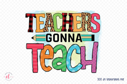 Teachers Gonna Teach - Teacher PNG Sublimation Sublimation CraftLabSVG 