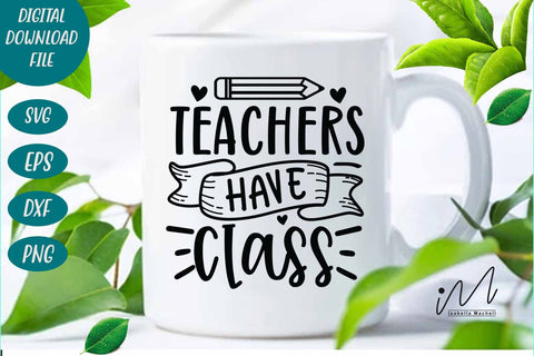 Teachers Have Class svg,Kindergarten Teacher Svg, Cool Teacher T-shirt svg, Cut files, Funny Teacher Svg, World Best Teacher svg. SVG Isabella Machell 