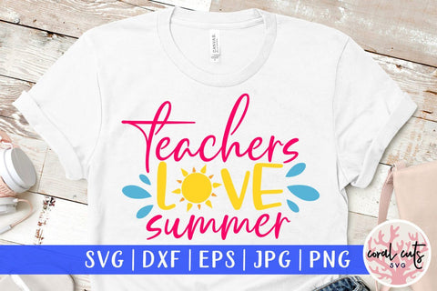 Teachers love summer – Summer SVG EPS DXF PNG Cutting Files SVG CoralCutsSVG 