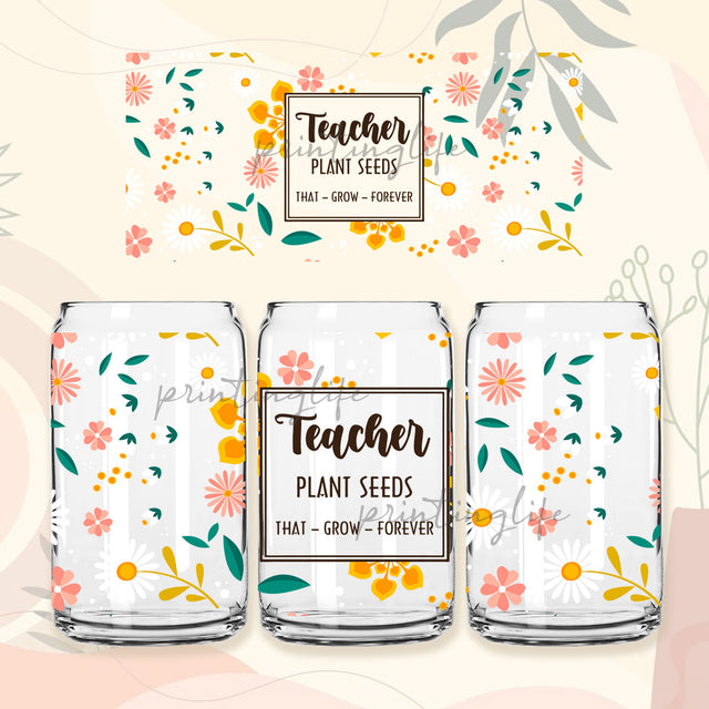 Teachers Plant Seeds That Grow Forever, Daisy 16 oz Libbey Glass Can Tumbler Sublimation Design, Teachers Design Digital Download PNG Sublimation PrintingLife 