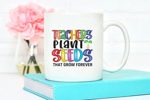 Teachers Plant Seeds That Grow Forever PNG Sublimation CraftLabSVG 