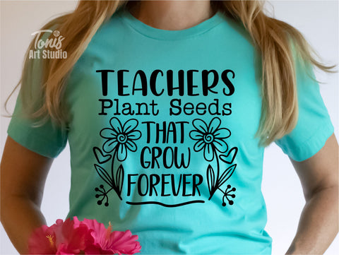 Teachers Plant Seeds That Grow Forever SVG PNG DXF | Best Teacher Svg | Teacher Appreciation Svg | Teacher Flower Svg | Cut Files For Cricut SVG TonisArtStudio 