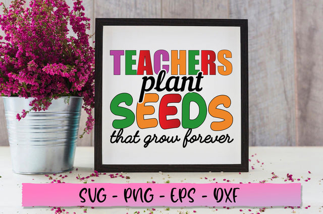 Teachers plant seeds that grow forever SVG SVG Shetara Begum 
