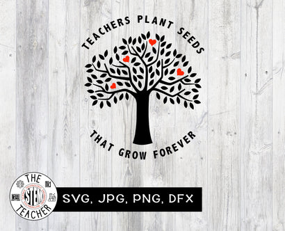 Teachers plant seeds that grow forever SVG - Teacher gift SVG The STEM Teacher 