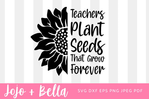 Teachers Plant Seeds That Grow Forever Svg, Teacher Sunflower Svg, Teach Love Inspire Svg, Funny Teacher Shirt Svg File, Digital Download SVG Jojo&Bella 