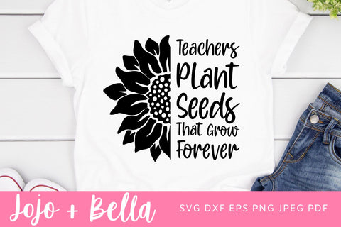Teachers Plant Seeds That Grow Forever Svg, Teacher Sunflower Svg, Teach Love Inspire Svg, Funny Teacher Shirt Svg File, Digital Download SVG Jojo&Bella 