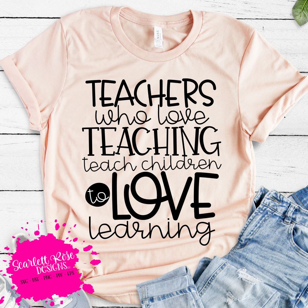 Teachers Who Love Teaching - Teach Children to Love Learning SVG - So ...