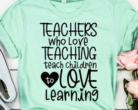 Teachers Who Love To Teach SVG - Teacher SVG - Teacher Quote SVG SVG She Shed Craft Store 