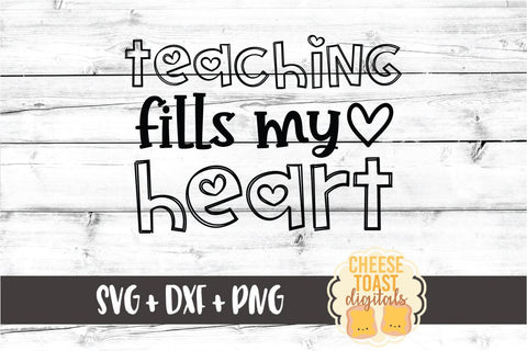 Teaching Fills My Heart - Teacher Valentine's Day SVG PNG DXF Cut Files SVG Cheese Toast Digitals 