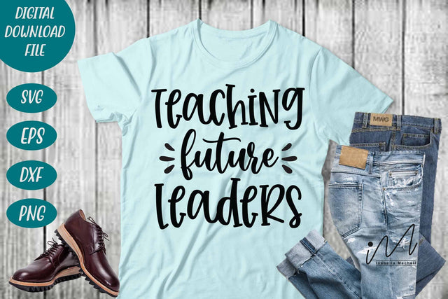 Teaching future leaders svg,Kindergarten Teacher Svg, Cool Teacher T-shirt svg, Cut files, Funny Teacher Svg, World Best Teacher svg. SVG Isabella Machell 