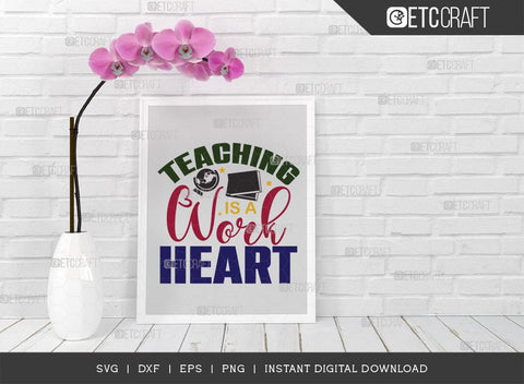 Teaching Is A Work Heart SVG Cut File, Teacher Shirt Svg, Teacher Appreciation, Book Svg, School, Teach svg, Last Day Of School Svg, Teacher Quotes, TG 02899 SVG ETC Craft 