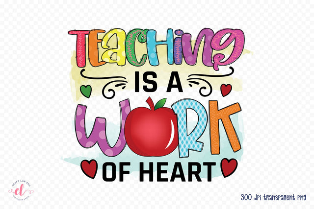 Teaching is a Work of Heart, Teacher PNG Sublimation Sublimation CraftLabSVG 