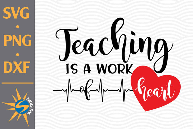 Teaching Is Heart of Work SVG, PNG, DXF Digital Files Include SVG SVGStoreShop 