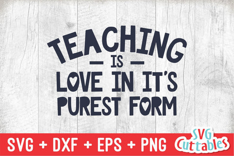 Teaching Is Love In It's Purest Form svg - Teacher Cut File - svg - dxf - eps - png - Teacher Design - Silhouette - Cricut - Digital File SVG Svg Cuttables 