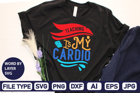 Teaching Is My Cardio SVG Cut File SVG DesignPlante 503 