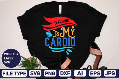Teaching Is My Cardio SVG Cut File SVG DesignPlante 503 